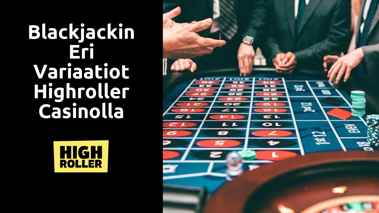 Blackjackin eri variaatiot Highroller Casinolla