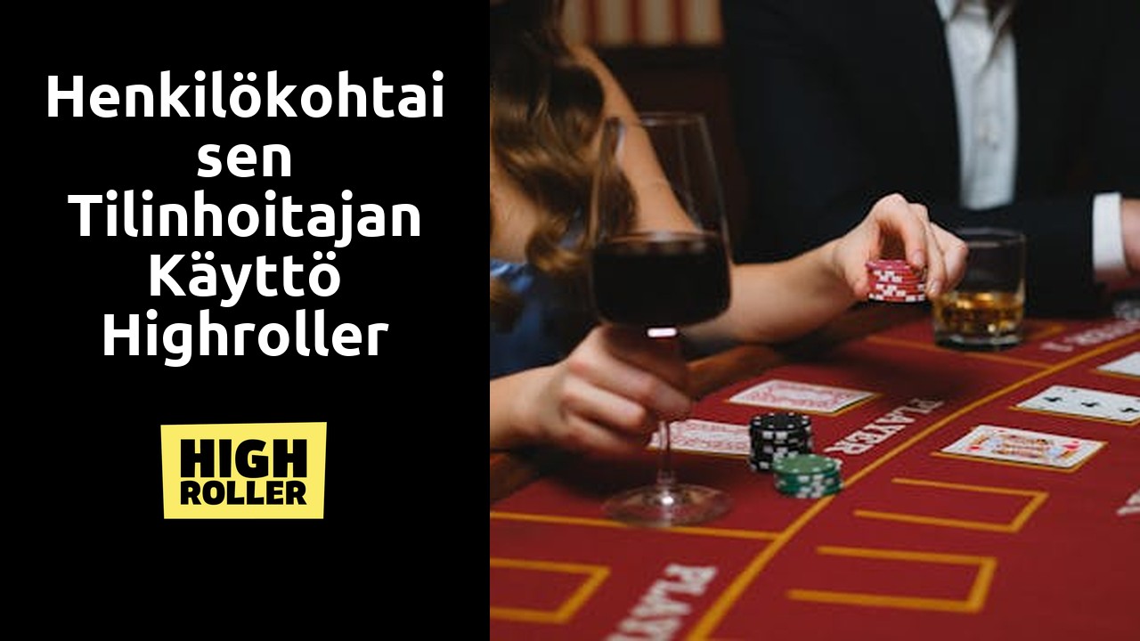 Henkilökohtaisen tilinhoitajan käyttö Highroller Casinolla